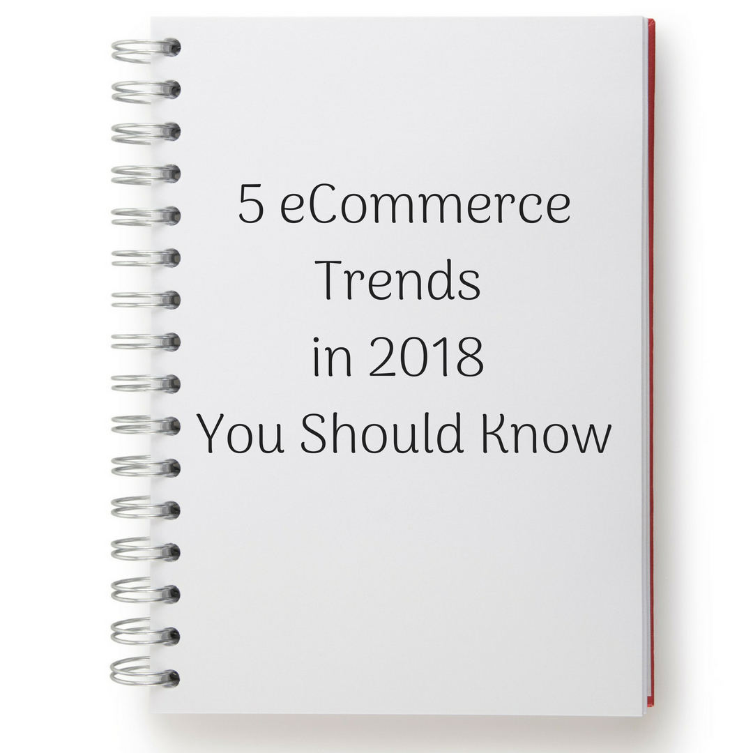 5 eCommerce Trends in 2018 You Should Know
